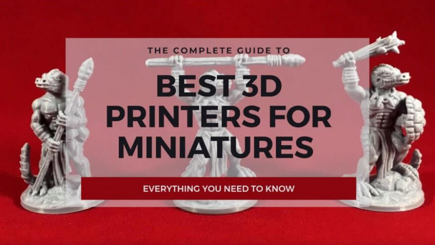 Best FDM 3D Printers to make miniatures